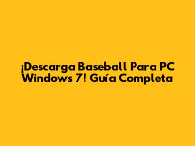 ¡Descarga Baseball Para PC Windows 7! Guía Completa
