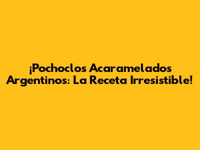 ¡Pochoclos Acaramelados Argentinos: La Receta Irresistible!