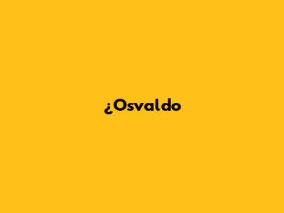 ¿Osvaldo 
