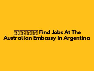 🇦🇺🇦🇷 Find Jobs At The Australian Embassy In Argentina