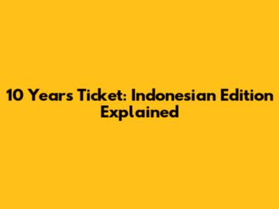 10 Years Ticket: Indonesian Edition Explained
