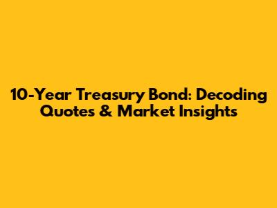 10-Year Treasury Bond: Decoding Quotes & Market Insights