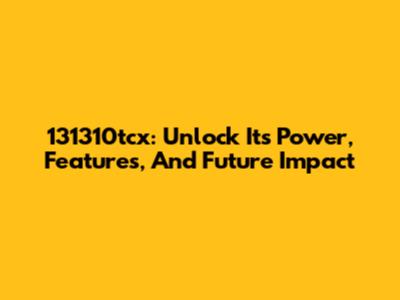 131310tcx: Unlock Its Power, Features, And Future Impact