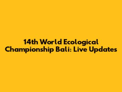 14th World Ecological Championship Bali: Live Updates