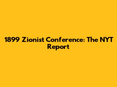 1899 Zionist Conference: The NYT Report