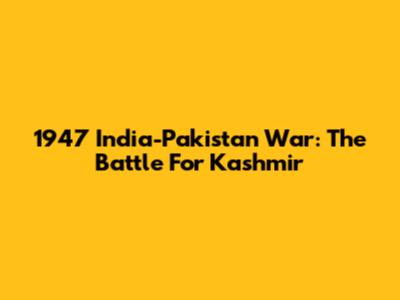 1947 India-Pakistan War: The Battle For Kashmir