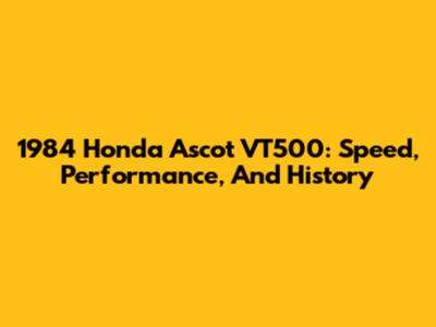 1984 Honda Ascot VT500: Speed, Performance, And History