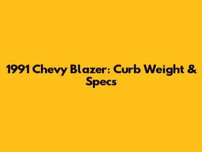 1991 Chevy Blazer: Curb Weight & Specs