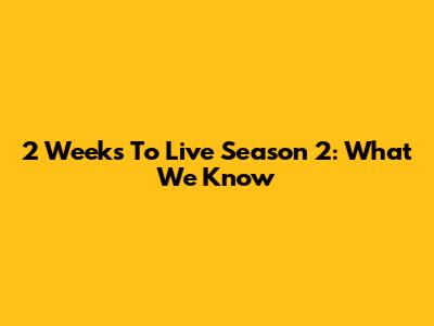 2 Weeks To Live Season 2: What We Know