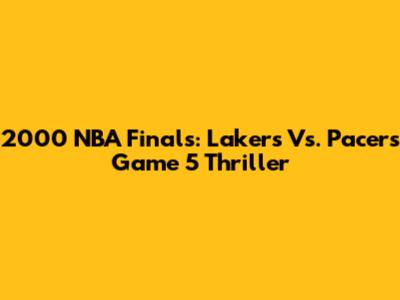 2000 NBA Finals: Lakers Vs. Pacers Game 5 Thriller