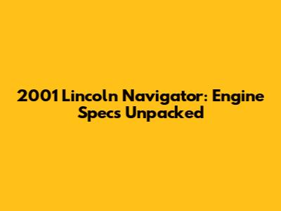 2001 Lincoln Navigator: Engine Specs Unpacked