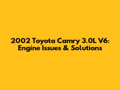 2002 Toyota Camry 3.0L V6: Engine Issues & Solutions