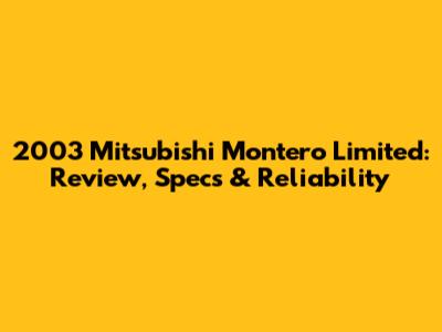 2003 Mitsubishi Montero Limited: Review, Specs & Reliability