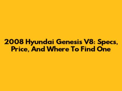 2008 Hyundai Genesis V8: Specs, Price, And Where To Find One