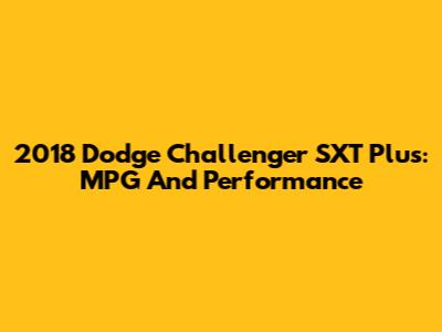 2018 Dodge Challenger SXT Plus: MPG And Performance