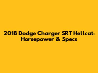 2018 Dodge Charger SRT Hellcat: Horsepower & Specs