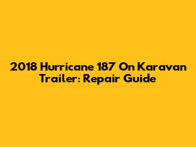 2018 Hurricane 187 On Karavan Trailer: Repair Guide