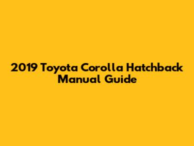 2019 Toyota Corolla Hatchback Manual Guide