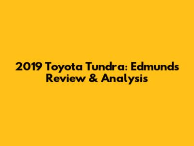 2019 Toyota Tundra: Edmunds Review & Analysis