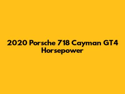 2020 Porsche 718 Cayman GT4 Horsepower