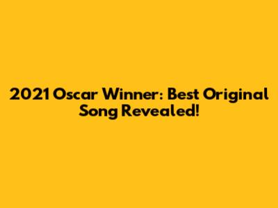 2021 Oscar Winner: Best Original Song Revealed!
