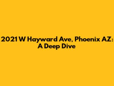 2021 W Hayward Ave, Phoenix AZ: A Deep Dive