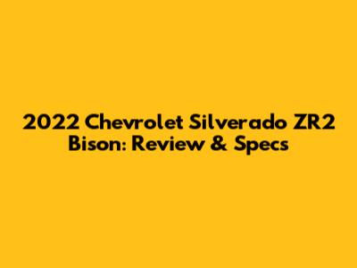 2022 Chevrolet Silverado ZR2 Bison: Review & Specs