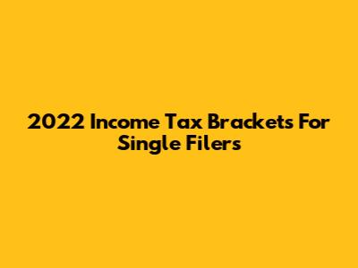 2022 Income Tax Brackets For Single Filers