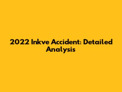 2022 Inkve Accident: Detailed Analysis