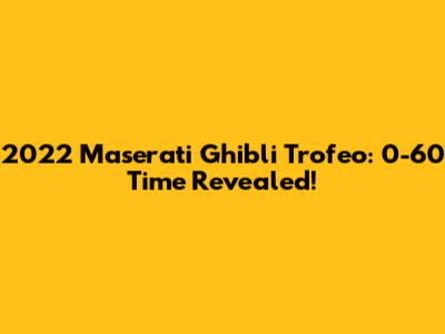 2022 Maserati Ghibli Trofeo: 0-60 Time Revealed!