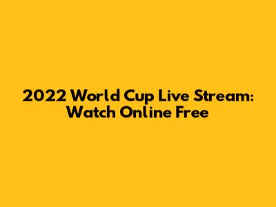 2022 World Cup Live Stream: Watch Online Free