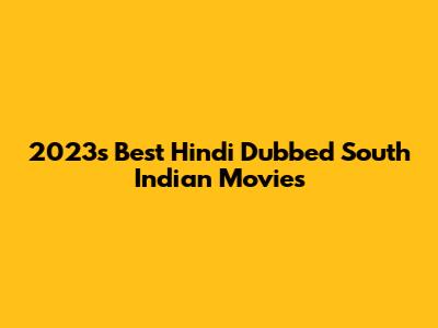 2023's Best Hindi Dubbed South Indian Movies