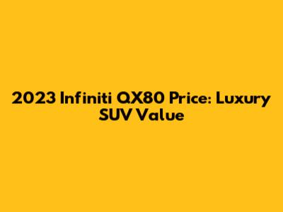 2023 Infiniti QX80 Price: Luxury SUV Value