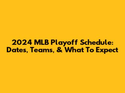 2024 MLB Playoff Schedule: Dates, Teams, & What To Expect
