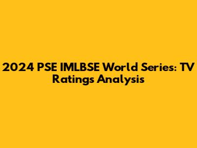 2024 PSE IMLBSE World Series: TV Ratings Analysis