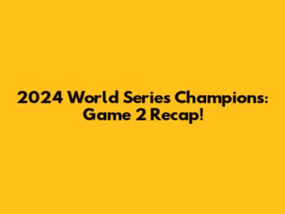 2024 World Series Champions: Game 2 Recap!