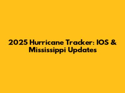 2025 Hurricane Tracker: IOS & Mississippi Updates