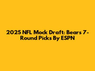 2025 NFL Mock Draft: Bears' 7-Round Picks By ESPN