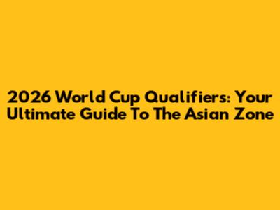 2026 World Cup Qualifiers: Your Ultimate Guide To The Asian Zone