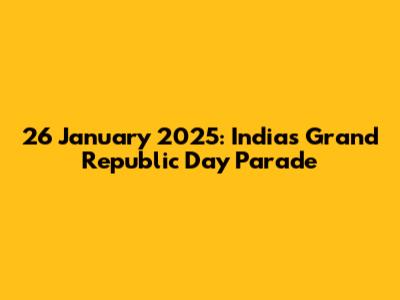 26 January 2025: India's Grand Republic Day Parade