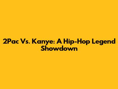 2Pac Vs. Kanye: A Hip-Hop Legend Showdown