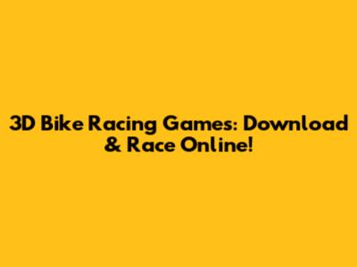 3D Bike Racing Games: Download & Race Online!