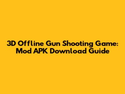 3D Offline Gun Shooting Game: Mod APK Download Guide