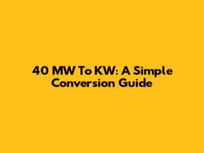 40 MW To KW: A Simple Conversion Guide