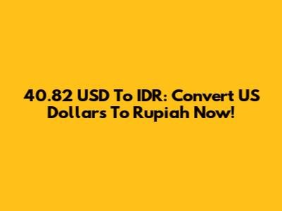 40.82 USD To IDR: Convert US Dollars To Rupiah Now!