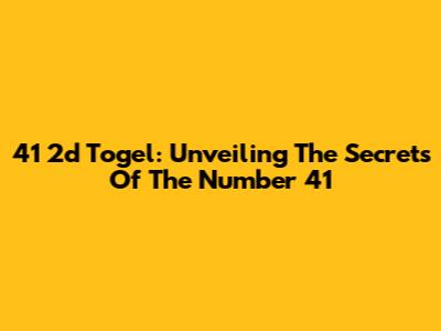 41 2d Togel: Unveiling The Secrets Of The Number 41