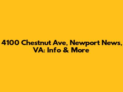 4100 Chestnut Ave, Newport News, VA: Info & More