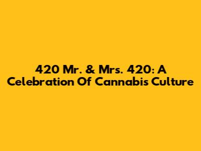 420 Mr. & Mrs. 420: A Celebration Of Cannabis Culture