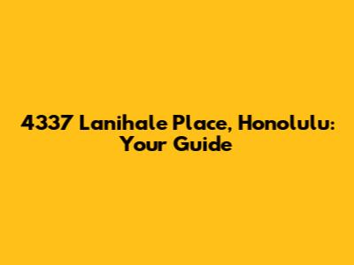 4337 Lanihale Place, Honolulu: Your Guide