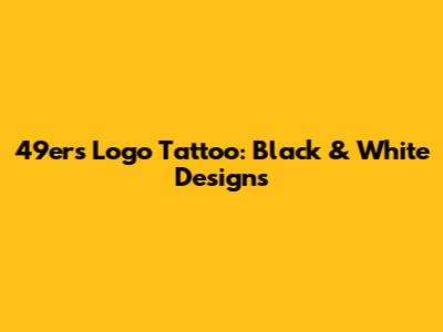 49ers Logo Tattoo: Black & White Designs